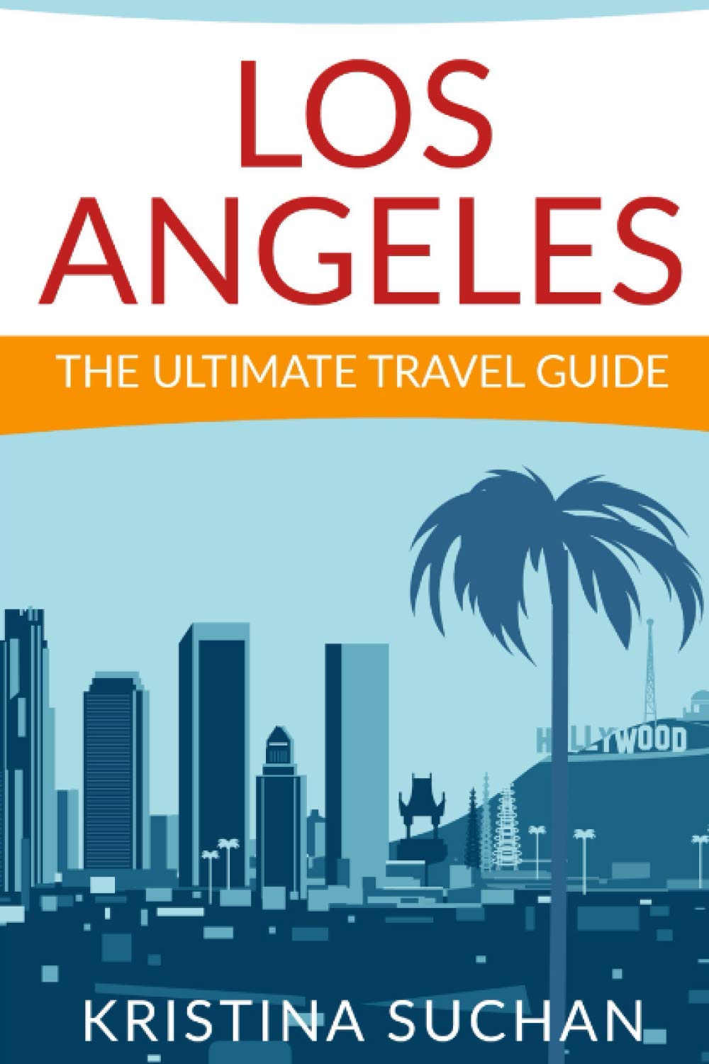 Los Angeles The Ultimate Travel Guide Suchan Kristina Amazon Com Books