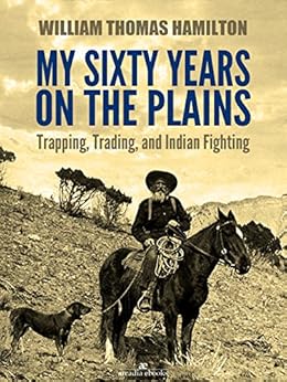 Amazon Com My Sixty Years On The Plains Trapping