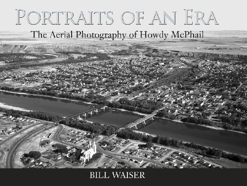 Portraits of an Era: The Aerial Photography of Howdy McPhail by Bill Waiser