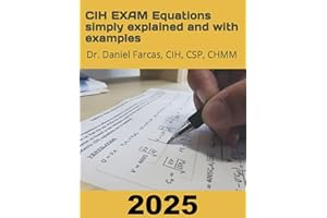 CIH EXAM Equations simply explained and with examples (The Certified Occupational and Environmental Health Professional by Dr