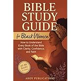 Bible Study Guide for Black Women: How to Understand Every Book of the Bible with Clarity, Confidence, and Faith