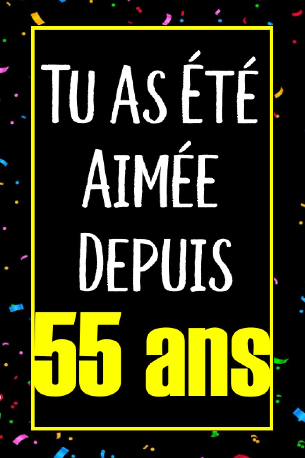 Tu As Ete Aimee Depuis 55 Ans Joyeux Anniversaire 55 Ans Idee Cadeau Personnalise Pour Homme Et Femme Fille Garcon Soeur Frere Carnet De Notes Humour 110 Pages French Edition Margota