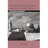 Jewish Fundamentalism and the Temple Mount: Who Will Build the Third Temple? (SUNY series in Israeli Studies)