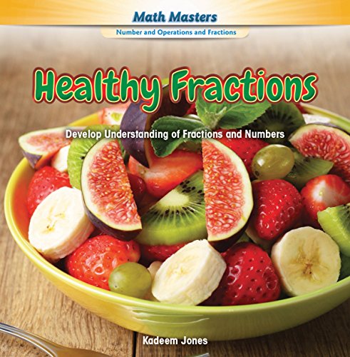 Healthy Fractions: Develop Understanding of Fractions and Numbers (Math Masters: Number and Operations and Fractions)