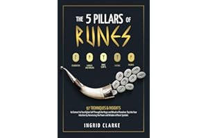 The 5 Pillars of Runes: 97 Techniques & Insights to Connect to Your Higher Self Through the Magic and Rituals of Runelore. Tap Into Your Intuition by Harnessing the Power and Wisdom of Runic Symbols