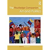 The Routledge Companion to Art and Politics (Routledge Art History and Visual Studies Companions)