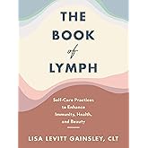 The Book of Lymph: Self-Care Practices to Enhance Immunity, Health, and Beauty
