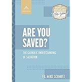 Are You Saved? The Catholic Understanding of Salvation