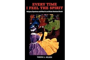 Every Time I Feel the Spirit: Religious Experience and Ritual in an African American Church (Qualitative Studies in Religion 