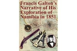 Francis Galton's Narrative of His Exploration of Namibia in 1851 (Annotated)