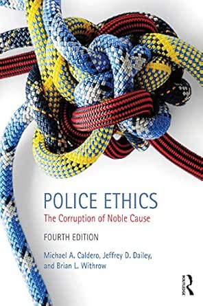 Amazon Com Police Ethics The Corruption Of Noble Cause Ebook Caldero Michael A Dailey Jeffrey D Withrow Brian L Kindle Store