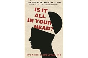 Is It All in Your Head?: True Stories of Imaginary Illness