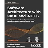 Software Architecture with C# 10 and .NET 6: Develop software solutions using microservices, DevOps, EF Core, and design patt