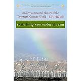 Something New Under the Sun: An Environmental History of the Twentieth-Century World (The Global Century Series)