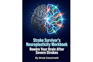 Stroke Survivor's Neuroplasticity Workbook: Rewire Your Brain After Severe Strokes: The Resilient Brain: A Workbook for Cogni