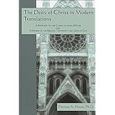 The Deity of Christ in Modern Translations: A Response to the Claims of Jason BeDuhn and A Defense of the Biblical Testimony that Jesus is God