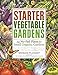 Starter Vegetable Gardens: 24 No-Fail Plans for Small Organic Gardens by Barbara Pleasant