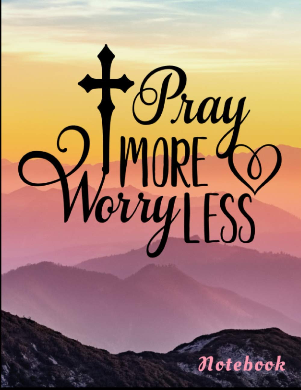 Pray More Worry Less (Notebook): 8.5" x 11" (letter size) 181 pages (90 sheets) college ruled