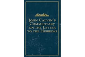 John Calvin's Commentary on the Letter to the Hebrews (Calvin Commentary)