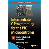 Intermediate C Programming for the PIC Microcontroller: Simplifying Embedded Programming