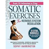 Somatic Exercises for Nervous System Regulation: The Complete Workbook with 100+ Yoga & Pilates Therapy Healing Techniques with Video Tutorials to Treat Trauma Reduce Anxiety Workouts for Weight Loss