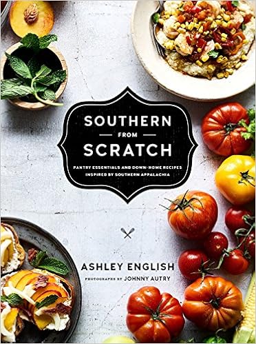 Southern From Scratch Pantry Essentials And Down Home Recipes