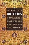 Big Gods: How Religion Transformed Cooperation and Conflict