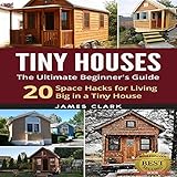 Tiny Houses: The Ultimate Beginner's Guide!: 20