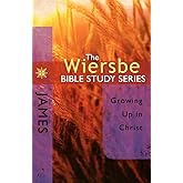 The Wiersbe Bible Study Series: James: Growing Up in Christ