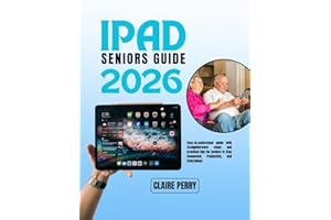 IPAD SENIORS GUIDE 2026: Easy-to-understand guide with straightforward steps and practical tips for Seniors to Stay Connected