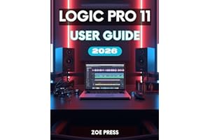LOGIC PRO 11 USER GUIDE: The Complete Step-by-Step Manual for Beginners to Learn, Create, and Optimize Your Music Workflow.