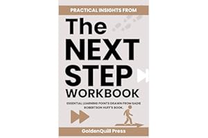 PRACTICAL INSIGHTS FROM THE NEXT STEP WORKBOOK: Essential Learning Points Drawn from Sadie Robertson Huff's Book.