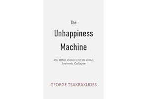 The Unhappiness Machine: and other stories about Systemic Collapse