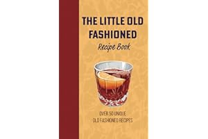 The Little Old Fashioned Mix Drink Recipe Book: 50 Unique Twists on a Classic Cocktail: Exploring Mixology in the Versatile World of the Bittered Sling