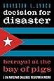 Decision for Disaster: Betrayal at the Bay of Pigs