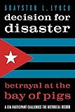 Decision for Disaster: Betrayal at the Bay of Pigs