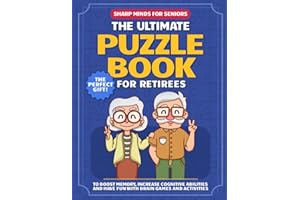 Sharp Minds for Seniors: The Ultimate Puzzle Book for Retirees to Boost Memory, Increase Cognitive Abilities and Have Fun with Brain Games and Activities (The Perfect Gift)