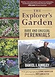 The Explorer's Garden: Rare and Unusual Perennials by Daniel J. Hinkley
