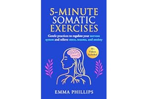 5-Minute Somatic Exercises for Nervous System Regulation: Quick and Easy Techniques to Lower Stress and Anxiety, Reduce Chronic Pain and Strengthen Your Vagus Nerve