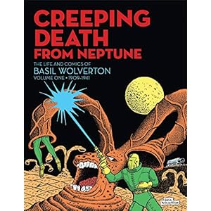 Creeping Death from Neptune: The Life & Comics of Basil Wolverton Vol.1: 1909-1941