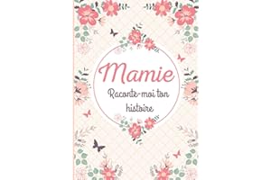 Mamie raconte moi ton histoire: Livre de souvenirs – Idée cadeau original à offrir à sa grand-mère – Carnet unique et personn