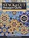 Stack & Cut Hexagon Quilts: Mix & Match 38 Kaleidoscope Blocks & 12 Quilt Settings • New Serendipi by Sara Newphew, Marci Baker