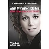 What My Sister Told Me after She Was Murdered: A Shared Journey of Transformation