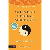 Principles of Chinese Herbal Medicine: What It Is, How It Works, and What It Can Do for You (Discovering Holistic Health)
