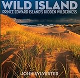 Front cover for the book Wild Island: Prince Edward Island's Hidden Wilderness by John Sylvester
