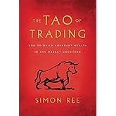 The Tao of Trading: How to Build Abundant Wealth in Any Market Condition