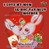 I Love My Mom Ik hou van mijn moeder  (English Dutch Bilingual Collection) (Dutch Edition)