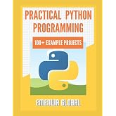 Practical Python Programming Practices (101 Common Projects): Master python programming with 101 best python programming practices for absolute beginners to excel in the industry