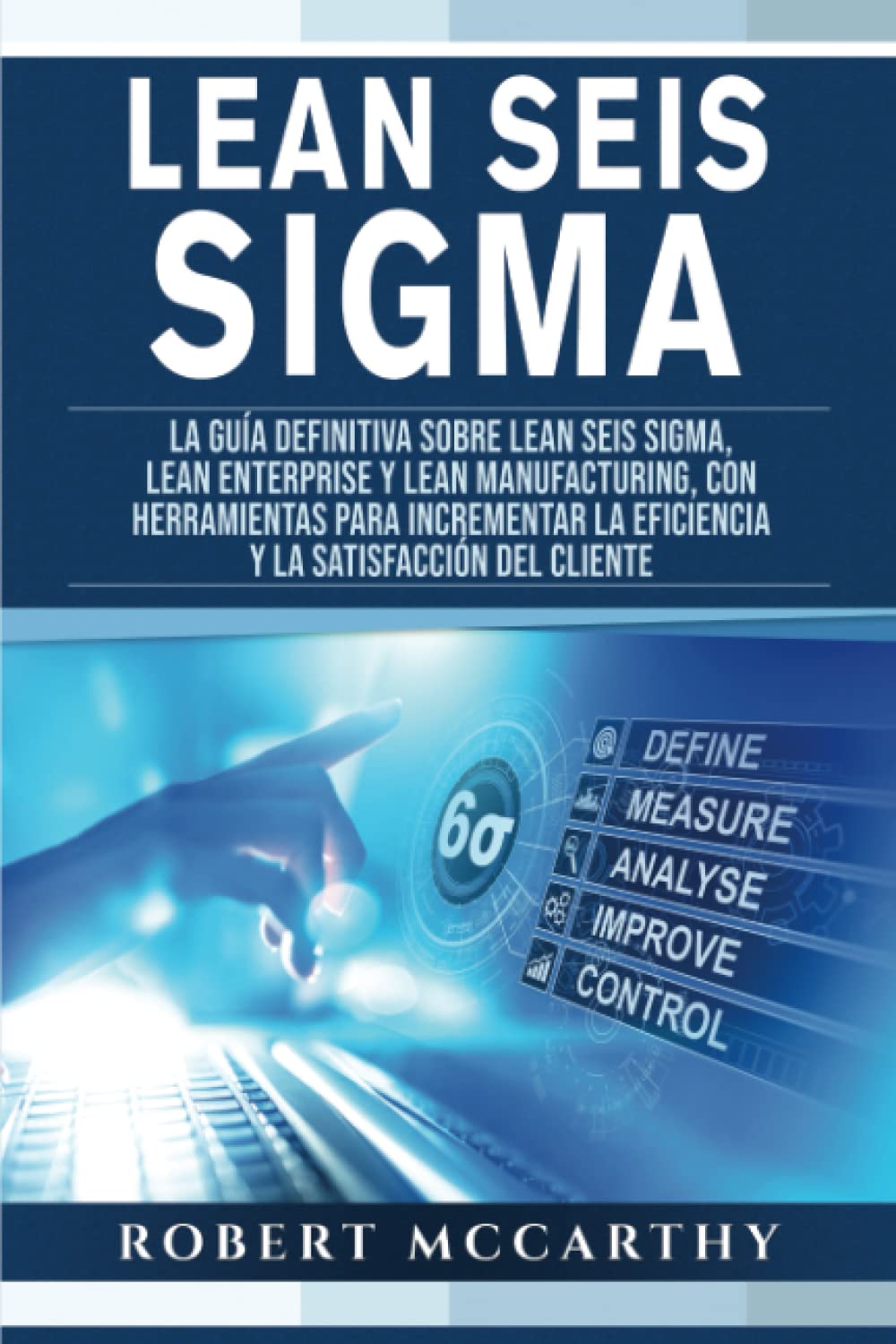 Lean Seis Sigma: La guía definitiva sobre Lean Seis Sigma, Lean Enterprise y Lean Manufacturing, con herramientas para incrementar la eficiencia y la... (Pensamiento inteligente) (Spanish Edition)