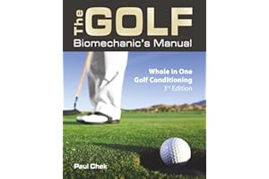 The Golf Biomechanic's Manual, 3rd Edition: Whole in One Golf Conditioning